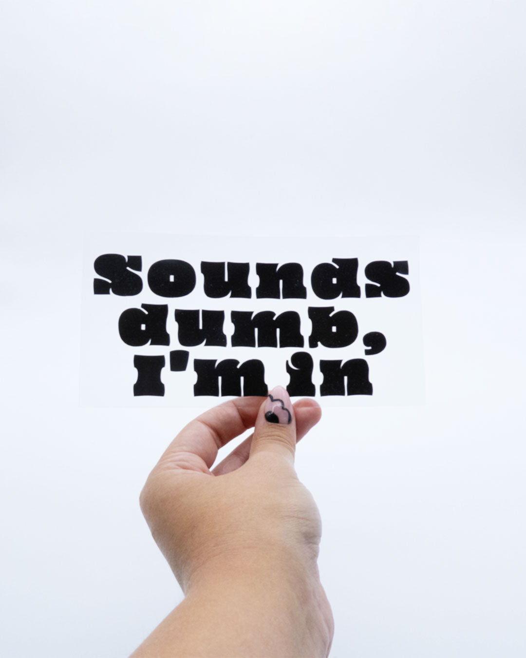 Sounds dumb, I'm in